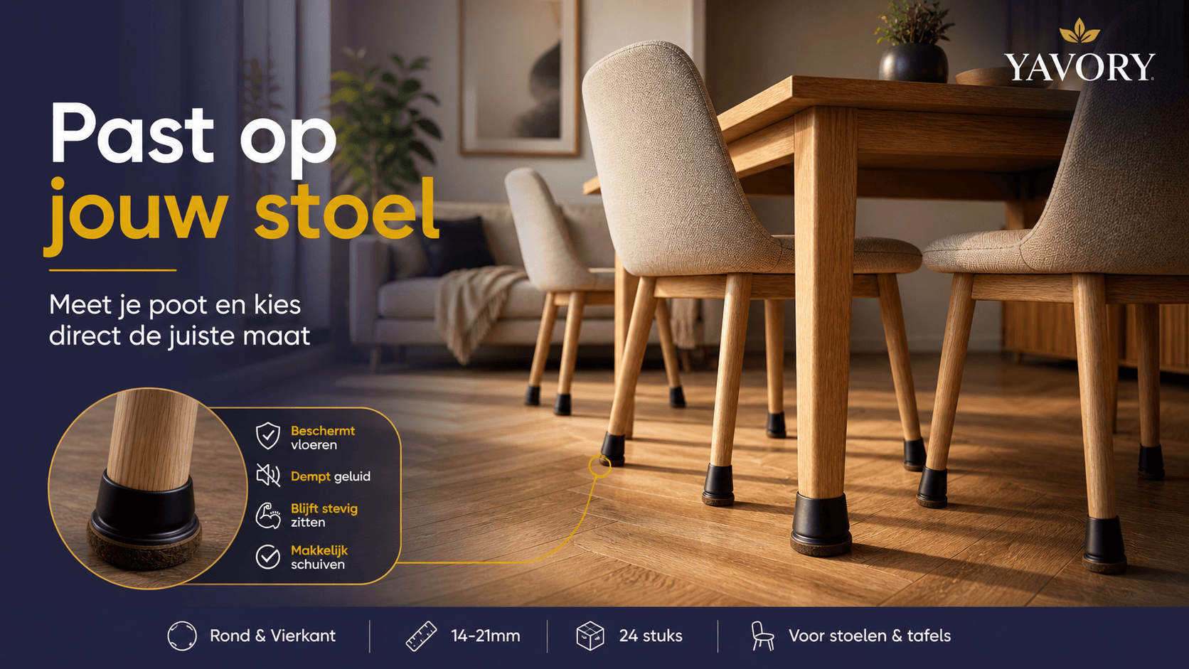 YAVORY campagnebeeld met stoelpootbeschermers onder stoelen en de tekst: Past op jouw stoel.